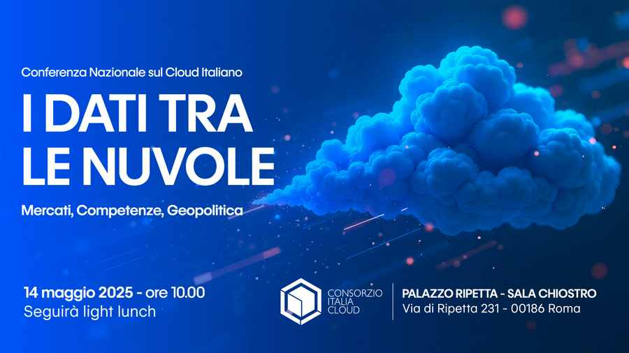 Conferenza Nazionale sul Cloud Italiano. I Dati fra le Nuvole. Mercati, Competenze, Geopolitica